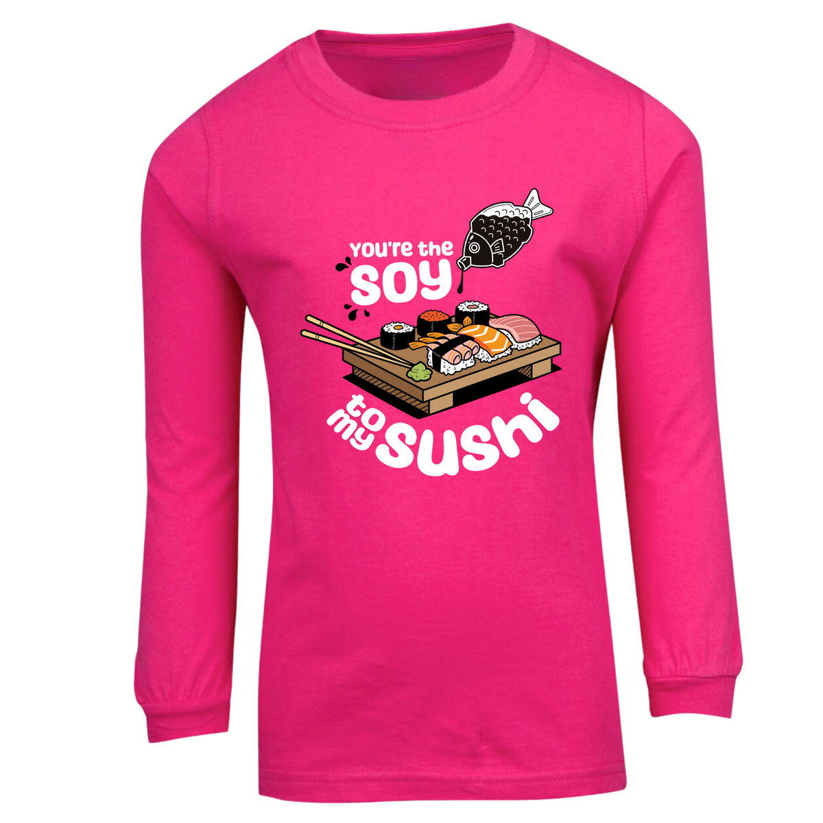 You're the soy to my sushi long sleeve T shirt