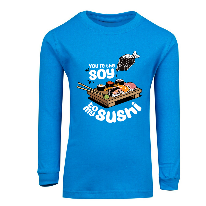 You're the soy to my sushi long sleeve T shirt